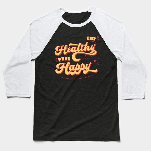 Eat healthy feel happy Baseball T-Shirt by White Name